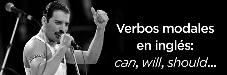 Fotografía en blanco y negro de Freddie Mercury, con el texto «Verbos modales en inglés: can, will, should…».